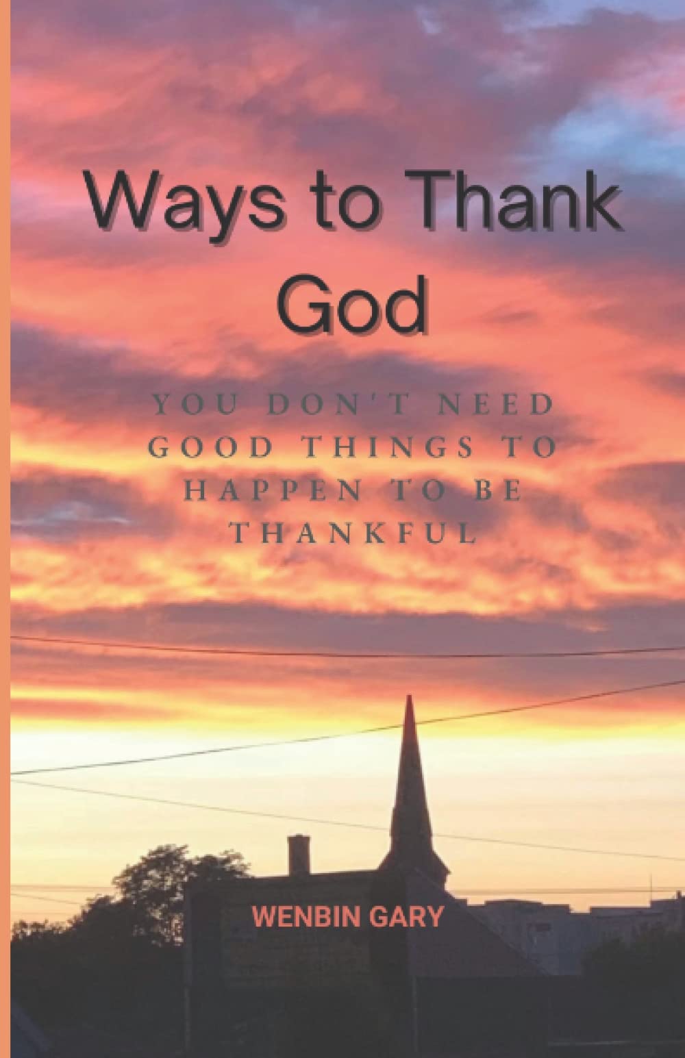 Ways to Thank God: You Don’t Need Good Things to Happen to be Thankful