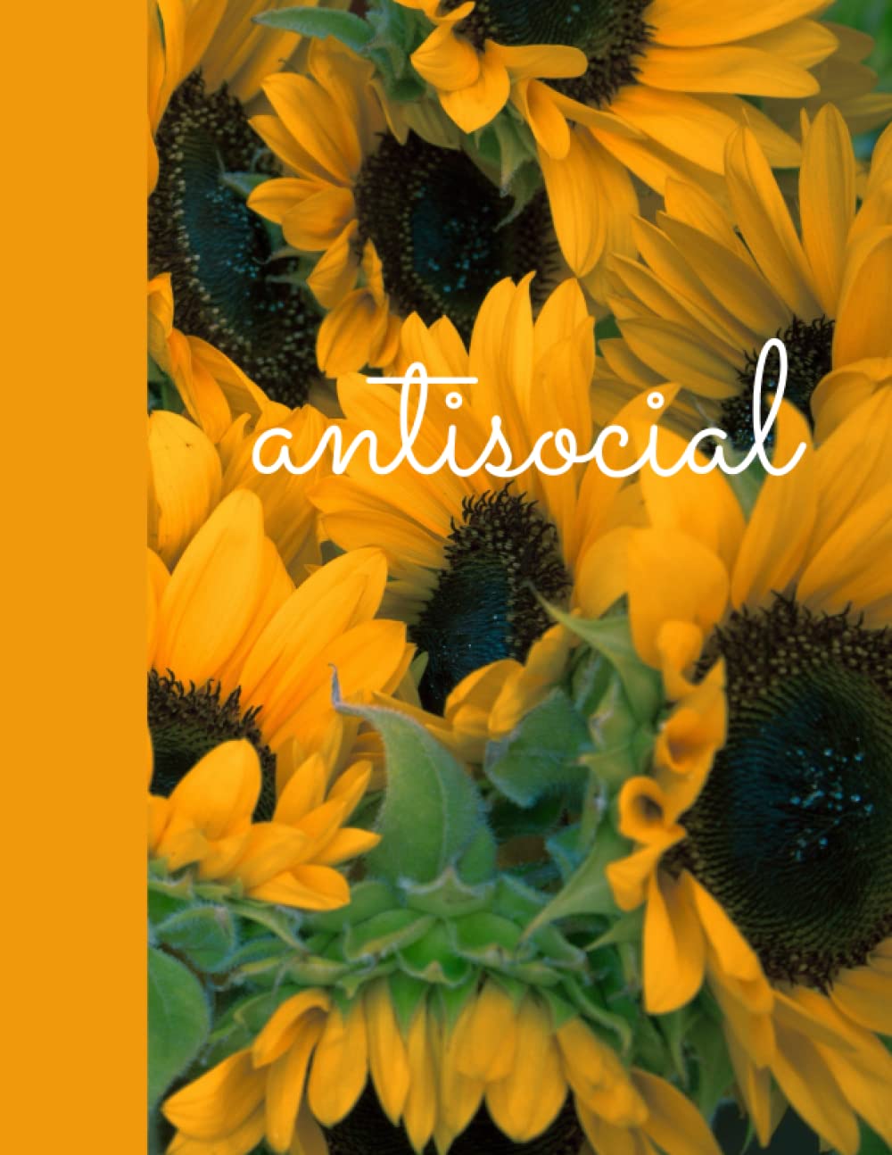 Sunflower Notebook: Antisocial for women and girls: 8.5 x 11, 125 Pages