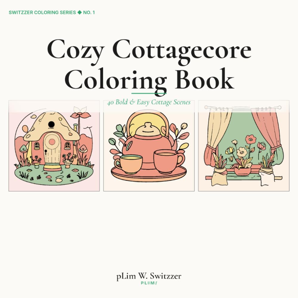 Cozy Cottagecore Coloring Book: 40 Bold & Easy Cottage Scenes — Mushrooms, Cozy Kitchens, Wildflowers & Woodland Friends for Relaxation (Adults & Teens)