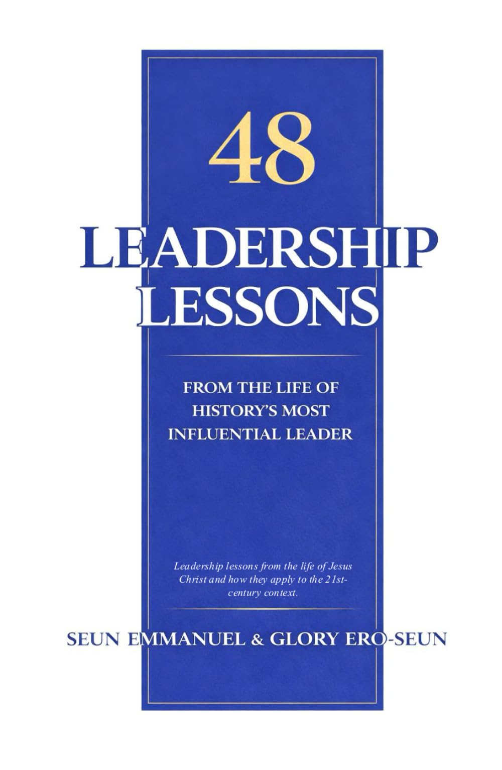 48 Leadership Lessons from the Life of History’s most influential Leader