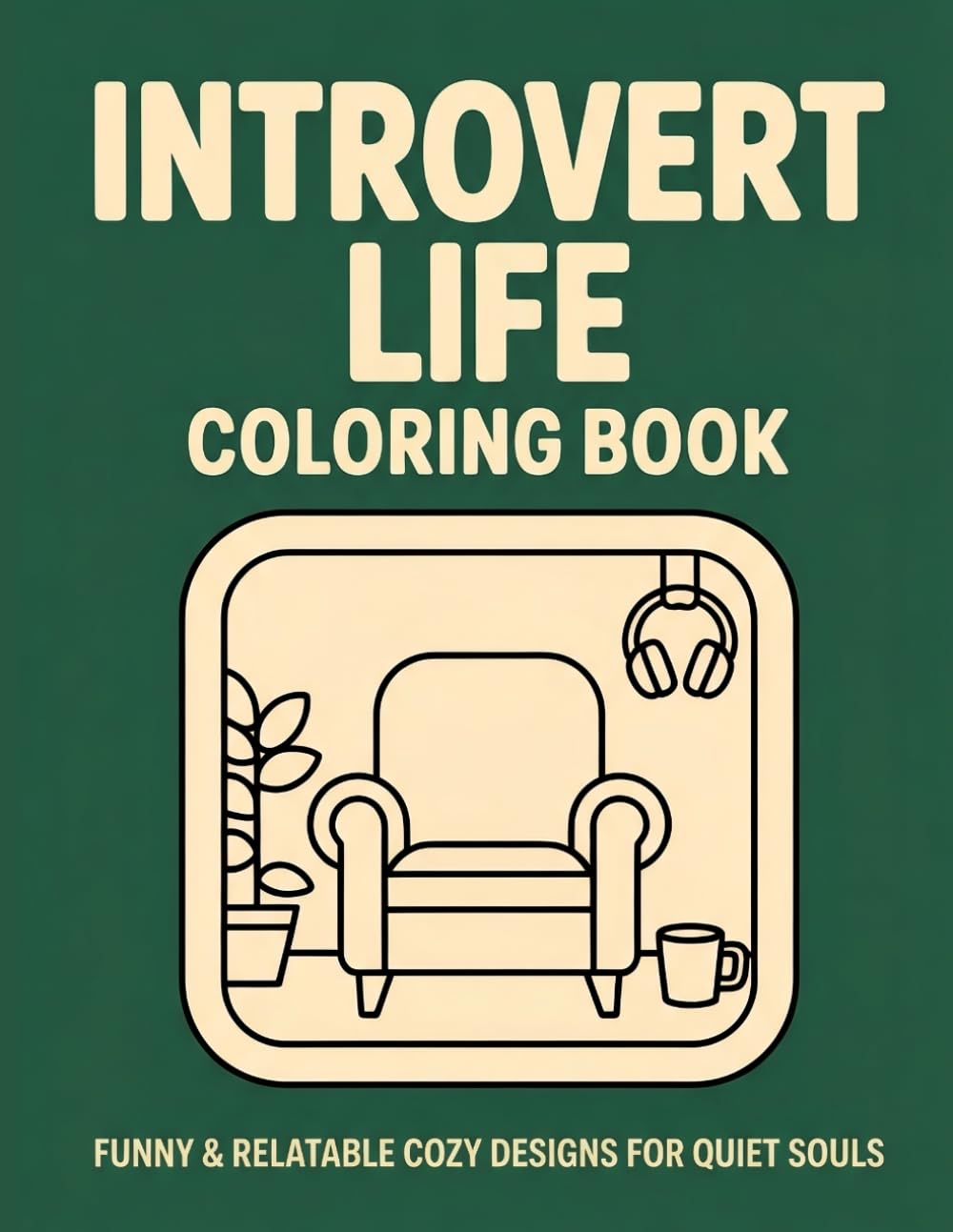 Introvert Life Coloring Book: Funny & Relatable Cozy Designs for Quiet Souls, Stress Relief & Relaxation