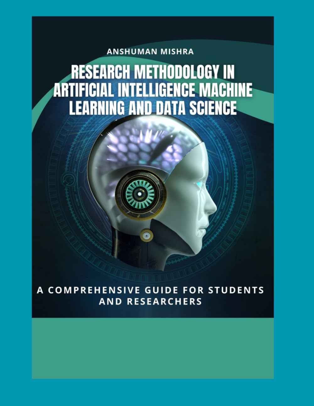 Research Methodology in Artificial Intelligence, Machine Learning, and Data Science: a comprehensive guide for students and researchers