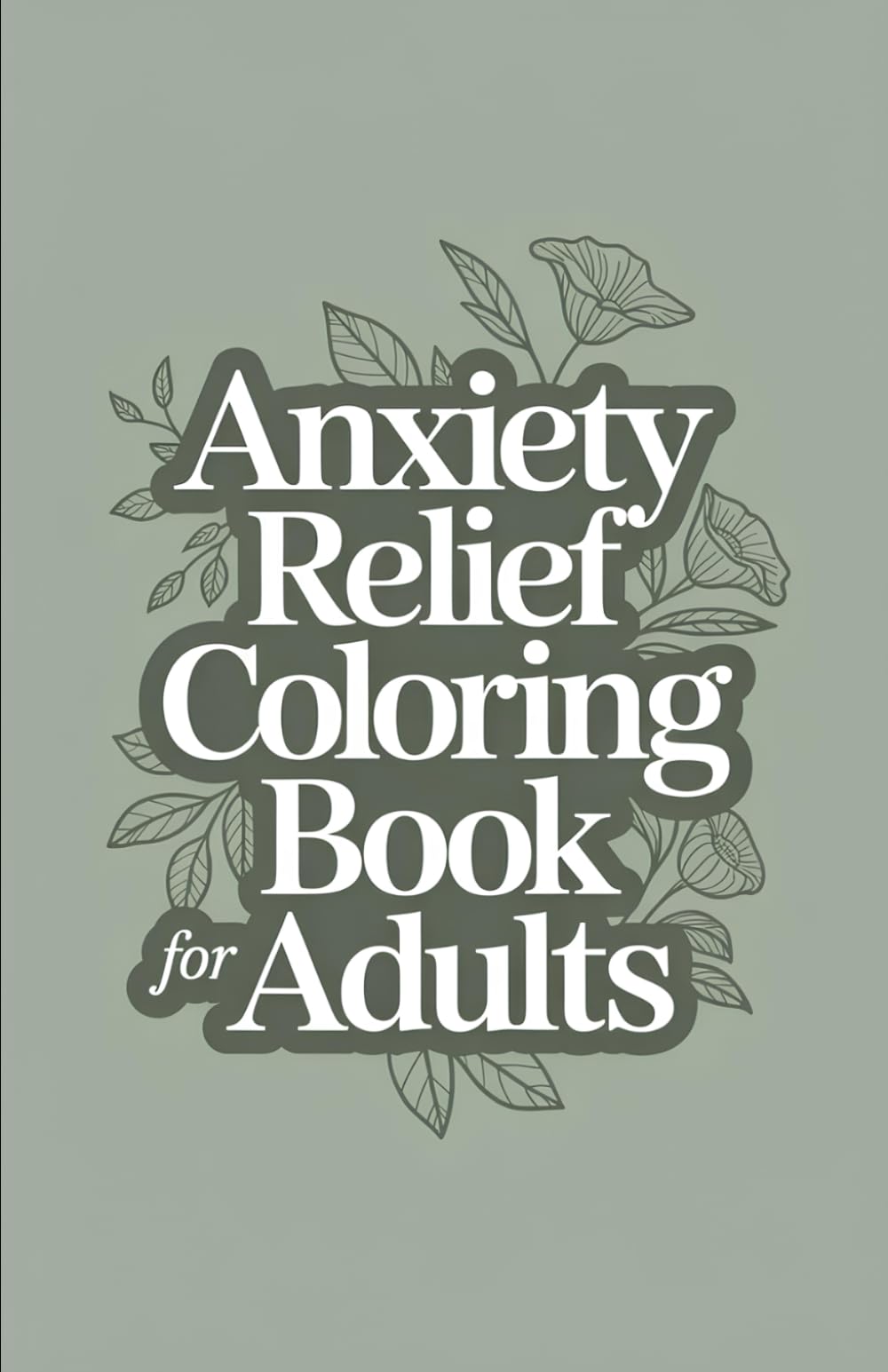 Anxiety Relief Coloring Book for Adults: Soothing Coloring Pages for Anxiety Relief, Relaxation, and Mindfulness - Mindful and Cozy Coloring Pages for Stress Relief and Relaxation