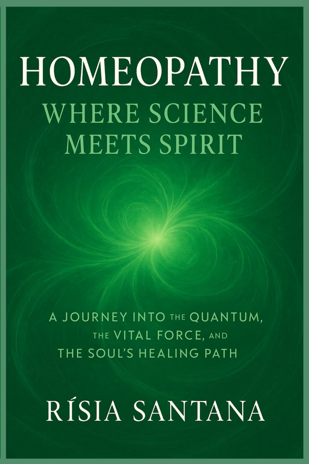 Homeopathy: Where Science Meets Spirit.: A Journey into the Quantum, the Vital Force, and the Soul’s Healing Path. (5. Path of Inner Healing)