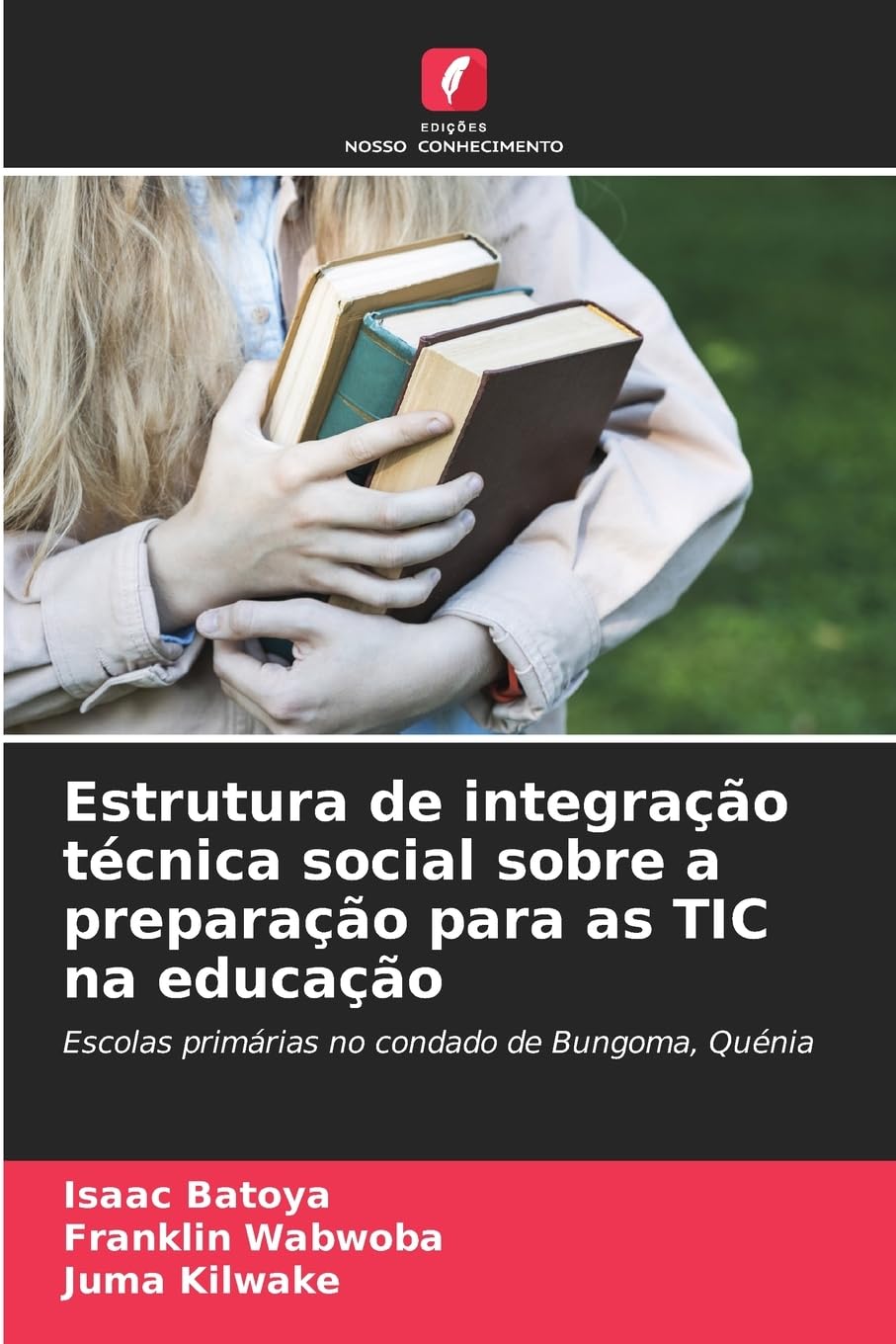 Estrutura de integração técnica social sobre a preparação para as TIC na educação: Escolas primárias no condado de Bungoma, Quénia