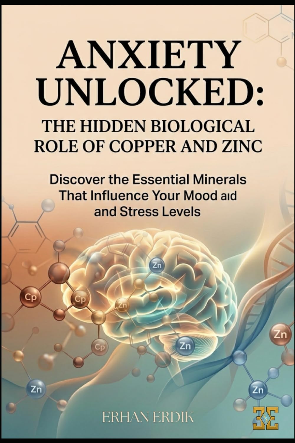 ANXIETY UNLOCKED: THE HIDDEN BIOLOGICAL ROLE OF COPPER AND ZINC: Discover the Essential Minerals That Influence Your Mood and Stress Levels (Bio-Repair Essentials)