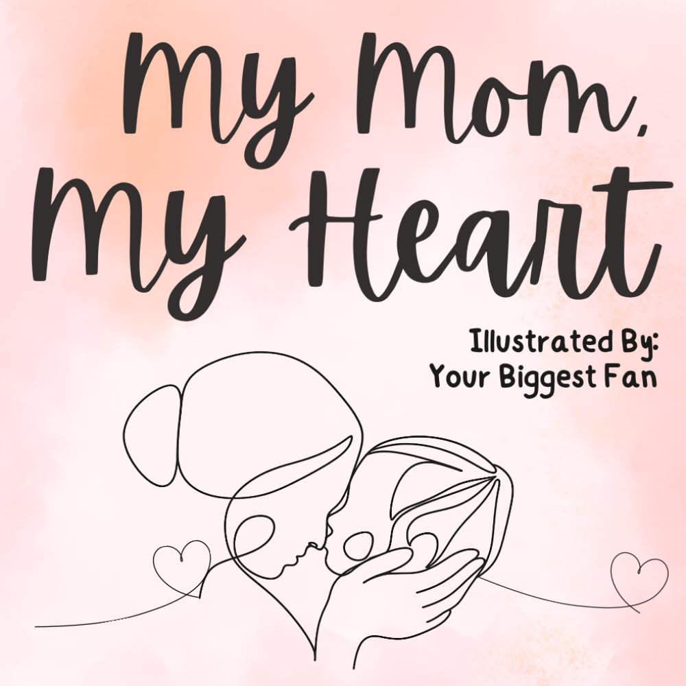 My Mom, My Heart: A Mother's Day Keepsake Book She'll Treasure Forever