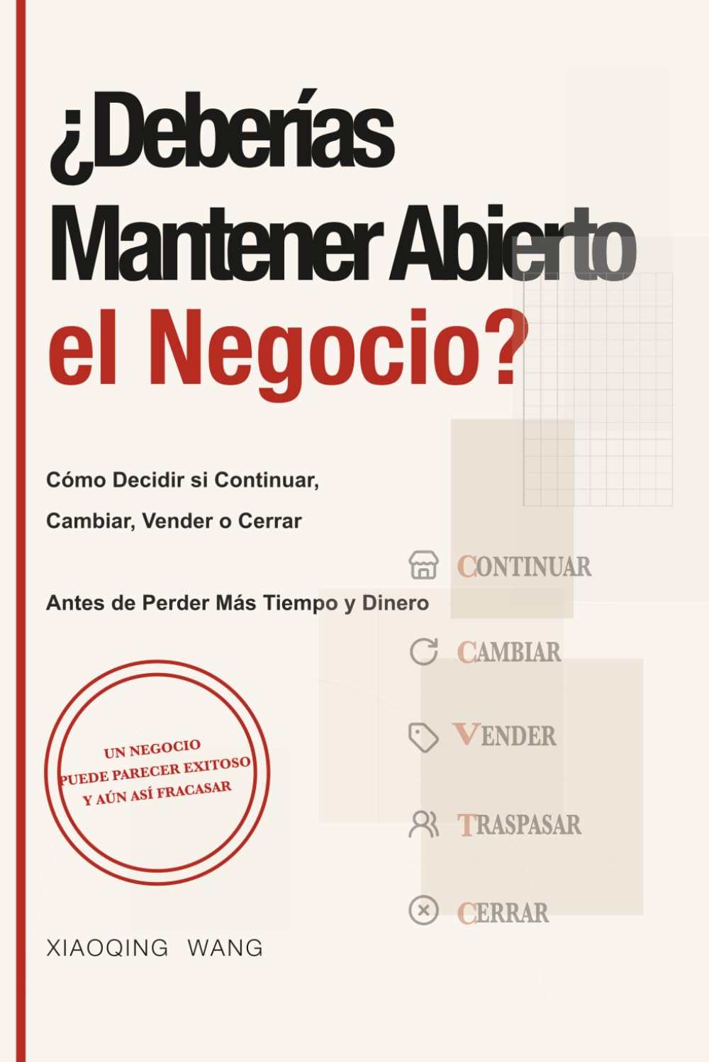 ¿Deberías Mantener Abierto el Negocio?: Cómo Decidir si Continuar, Cambiar, Vender o Cerrar Antes de Perder Más Tiempo y Dinero (Serie de Decisiones para Pequeños Negocios)