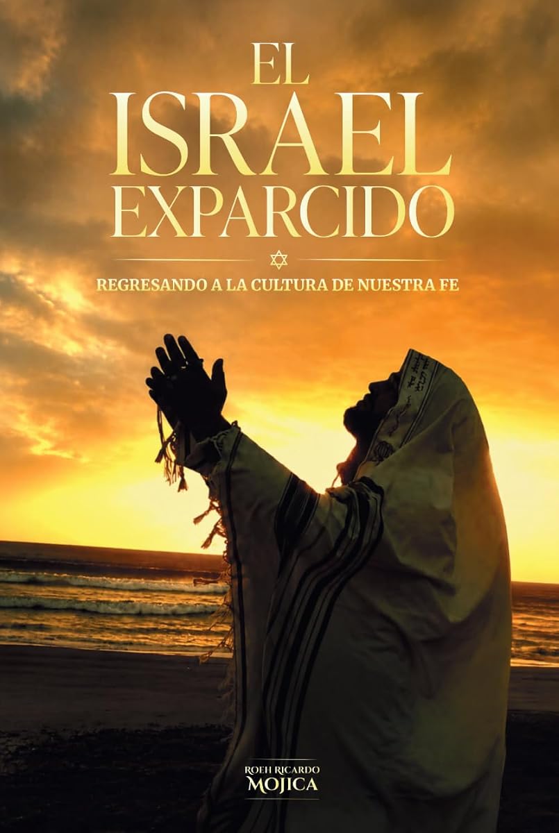EL ISRAEL EXPARCIDO: REGRESANDO A LA CULTURA DE NUESTRA FE (Edición en español)