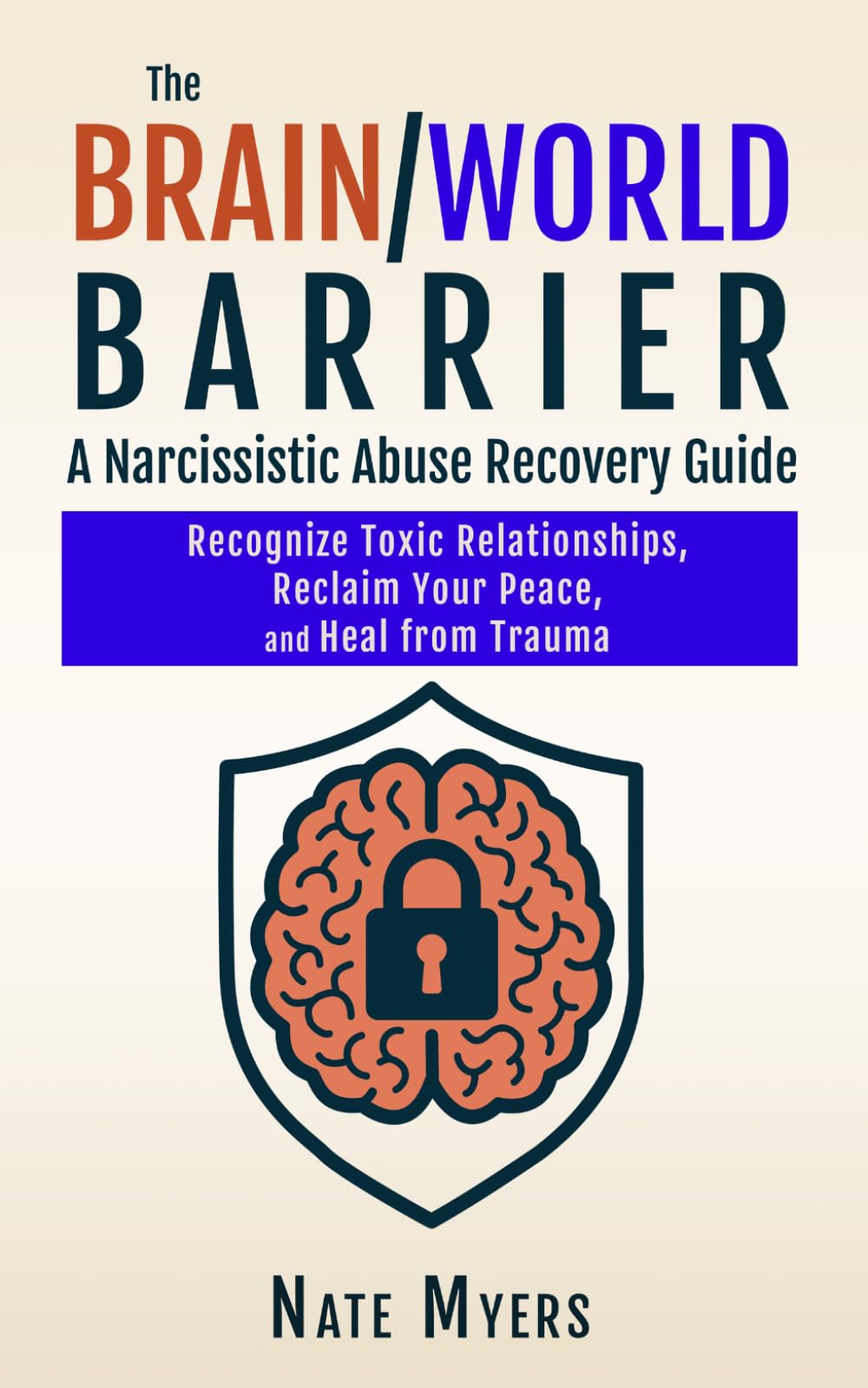 The Brain/World Barrier: A Narcissistic Abuse Recovery Guide: Recognize Toxic Relationships, Reclaim Your Peace, and Heal from Trauma