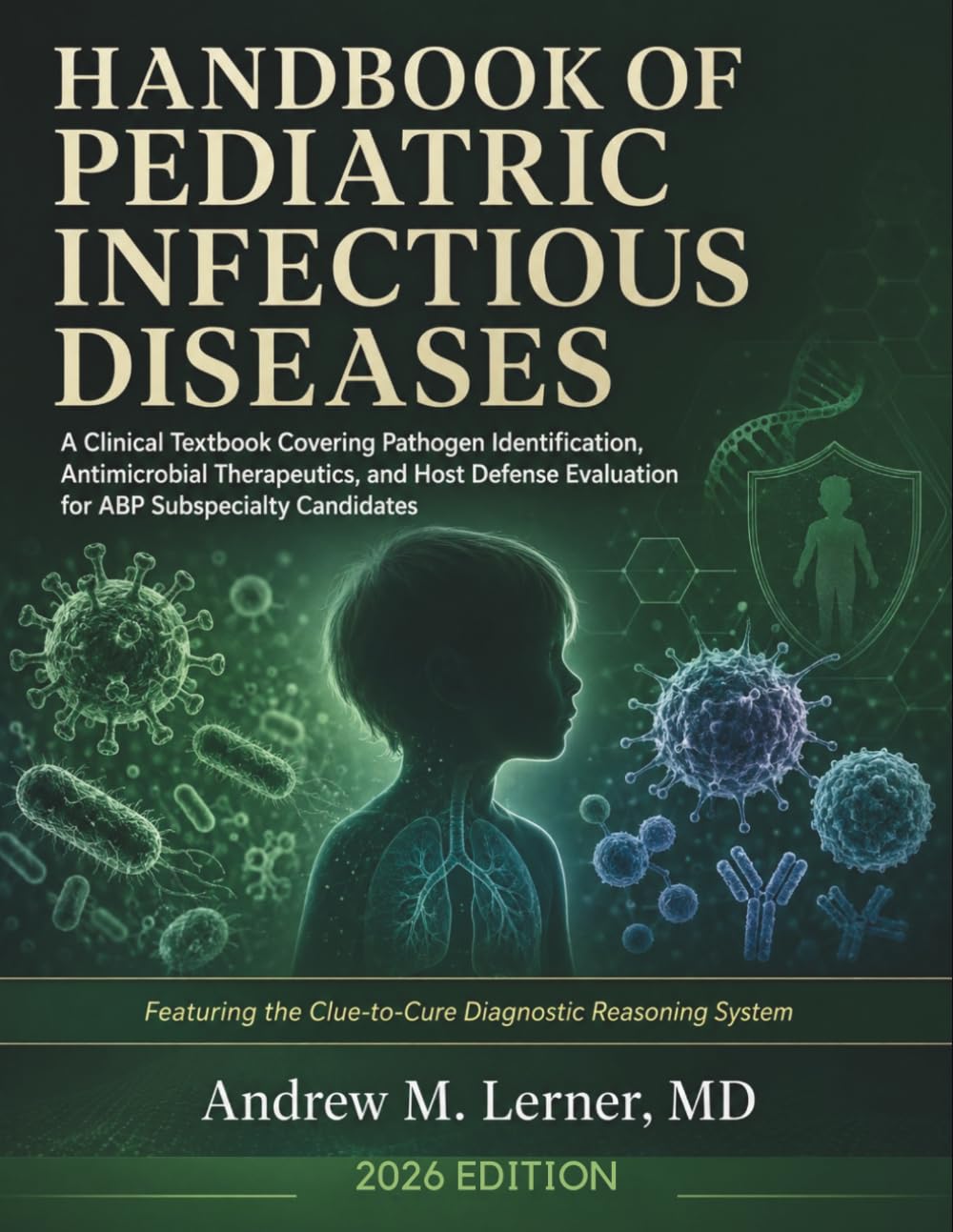 Handbook of Pediatric Infectious Diseases 2026: A Clinical Textbook Covering Pathogen Identification, Antimicrobial Therapeutics, and Host Defense Evaluation for ABP Subspecialty Candidates