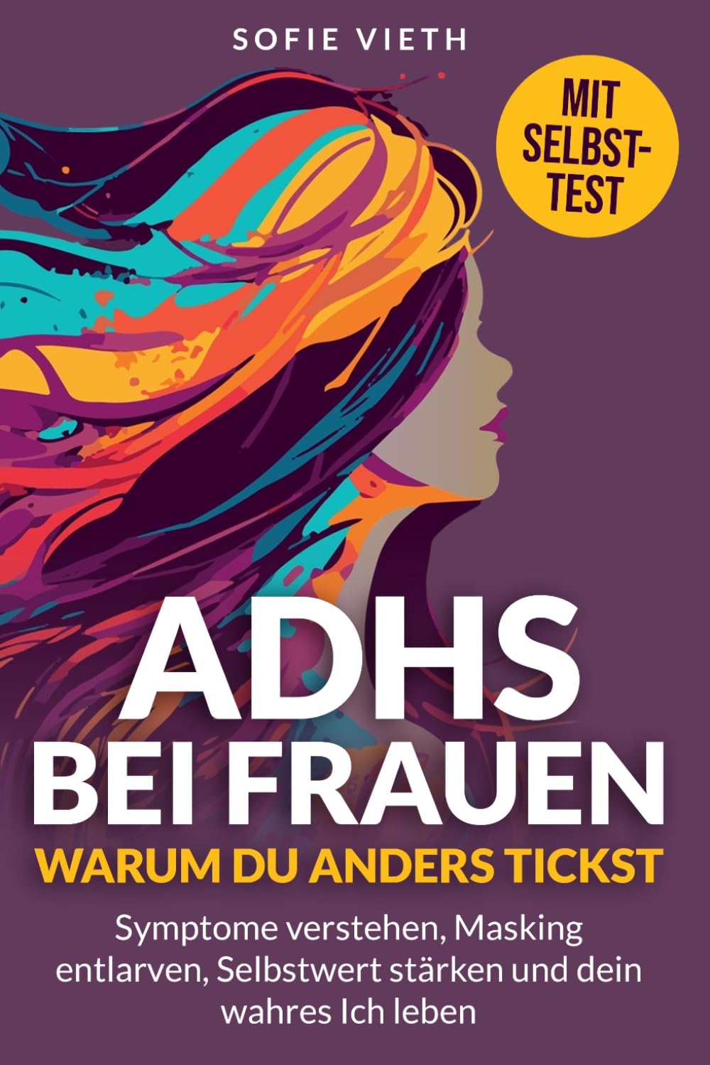ADHS bei Frauen: Du bist nicht falsch. Du tickst nur anders. Wie du Symptome verstehst, dich vom Masking befreist und endlich du selbst bist.