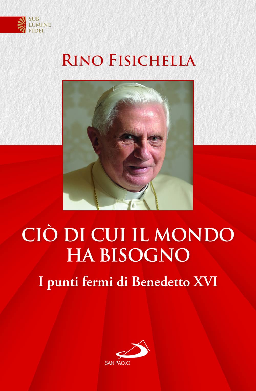 Ciò Di Cui Il Mondo Ha Bisogno. I Punti Fermi Di Benedetto Xvi - 4