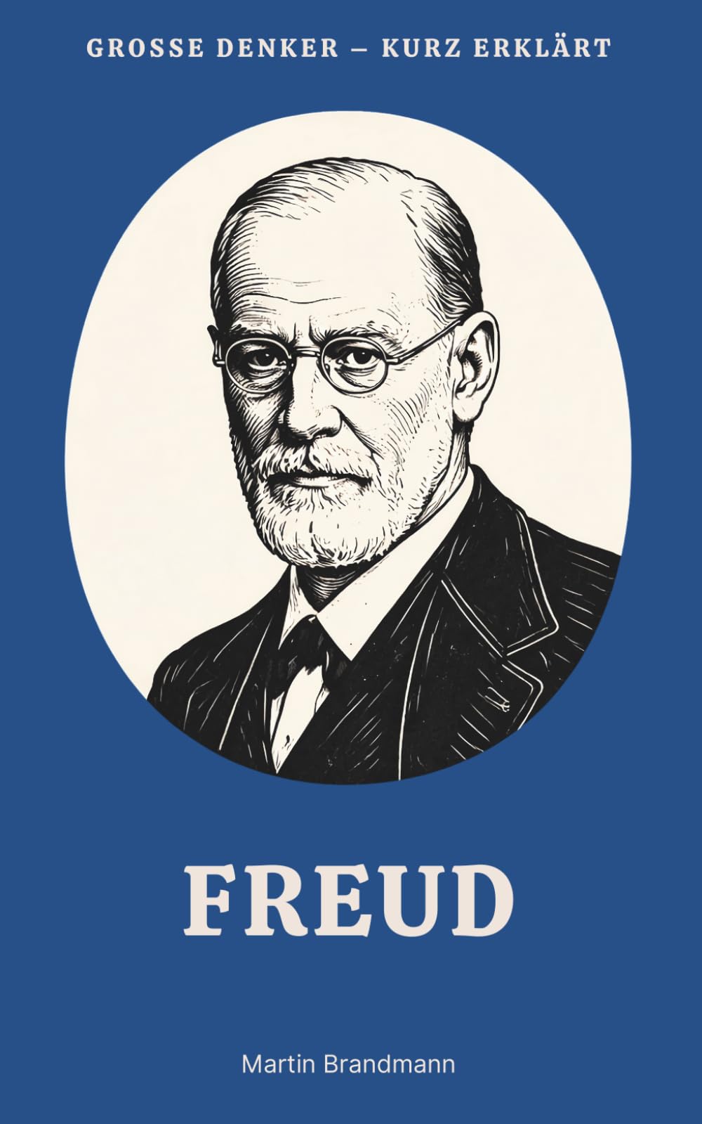 Große Denker – kurz erklärt: Band 3 – Freud: Leben, Werk und Bedeutung von Sigmund Freud