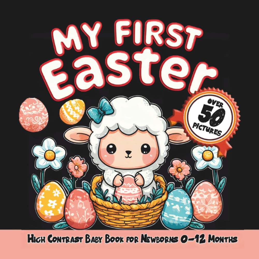 Easter Basket Stuffers Baby First High Contrast Book for Newborns, 0-12 Months: Over 50+ Adorable Black & White Illustrations to Stimulate Infant Vision & Support Early Brain Development