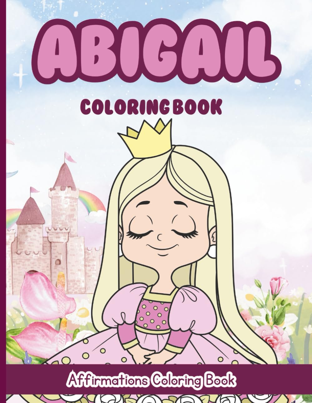 Abigail Coloring Book: Affirmations Coloring Book, A Creative Journey of Positive Empowerments