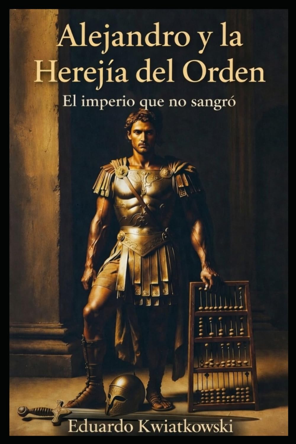 Alejandro y la Herejía del Orden: El imperio que no sangró: 6 (Ucronías)