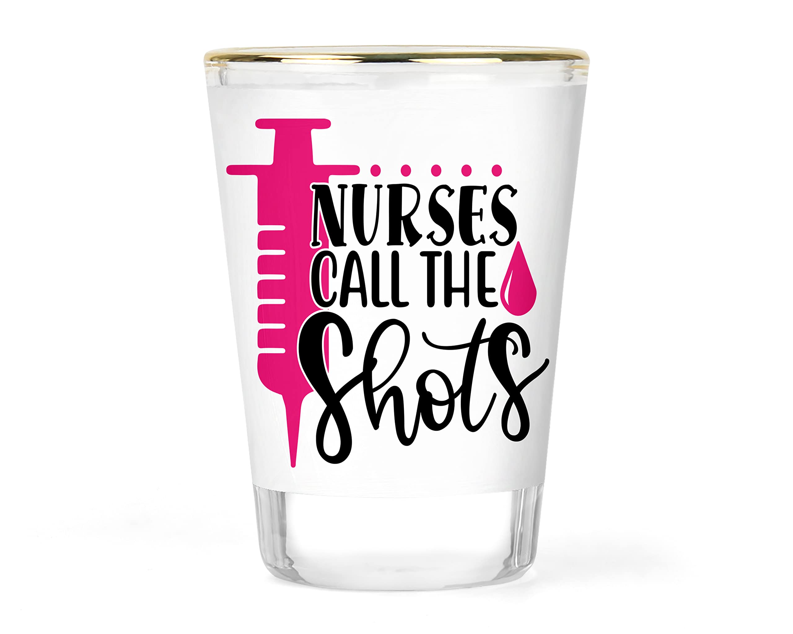 Nurses Call the Shots Shot Glass Nursing Gift Gifts Idea Ideas Barware Glassware Collectible Novelty Keepsake Drinkware 1.5 ounce gold-rimmed Shots Shooter Shotglass Shotglasses