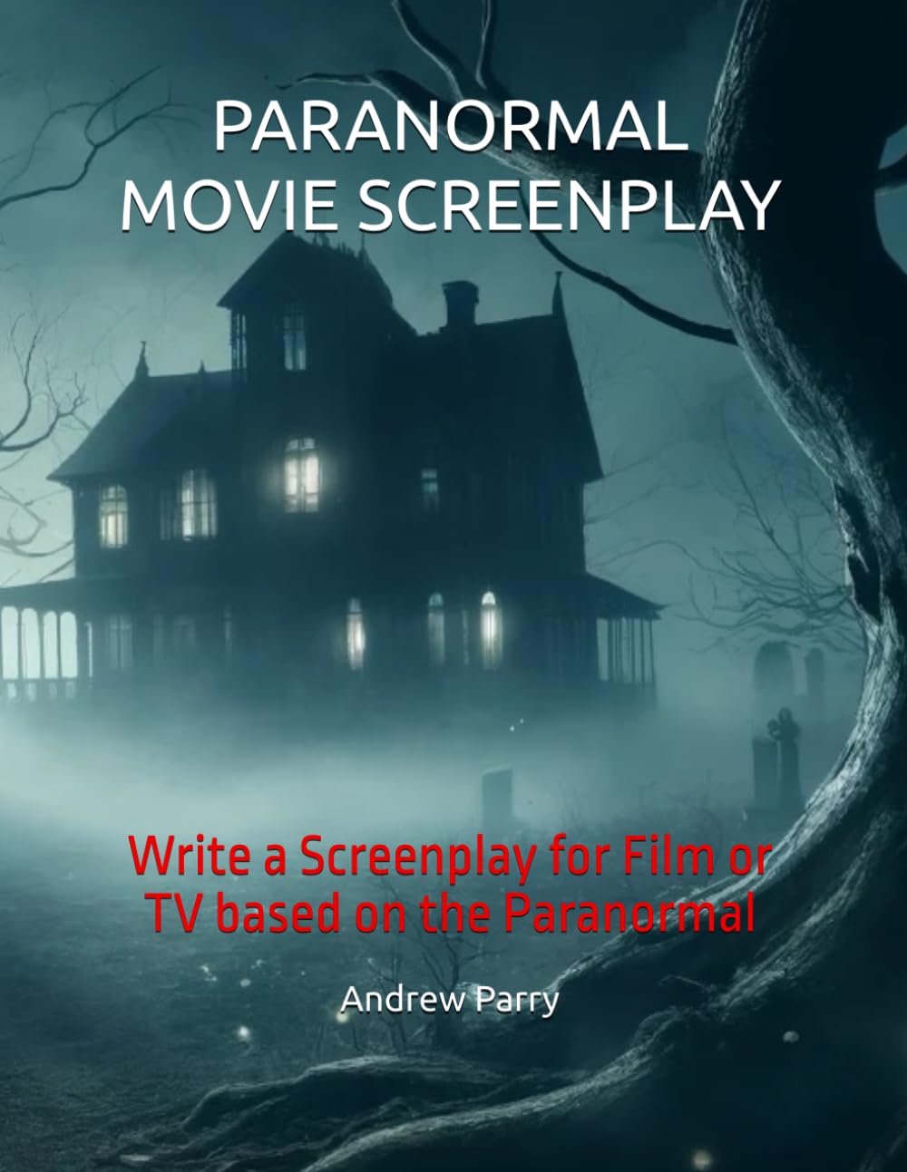 PARANORMAL MOVIE SCREENPLAY: Write a Screenplay for Film or TV based on the Paranormal