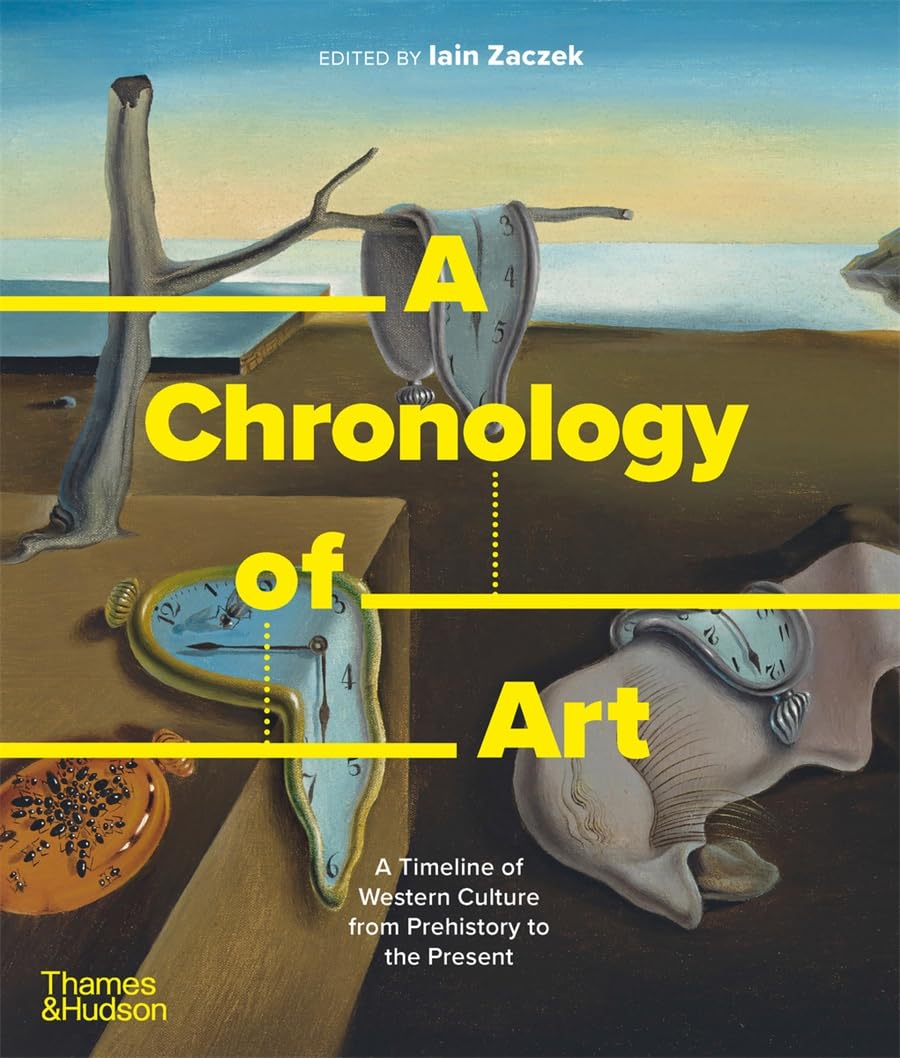 A Chronology of Art: A Timeline of Western Culture from Prehistory to the Present