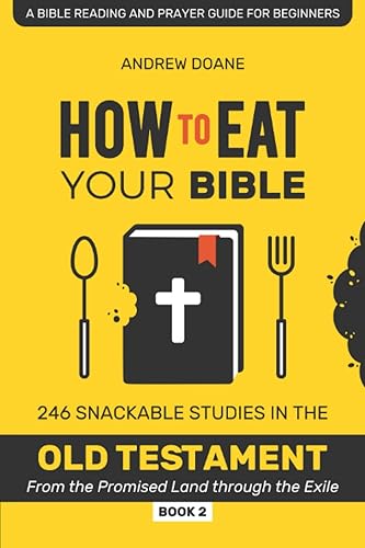 How to Eat Your Bible: Old Testament – From the Promised Land through the Exile: A Bite By Bite Guide Thru the Old Testament: A 41-Week-Long Bible ... Reading and Prayer Guides for Beginners)