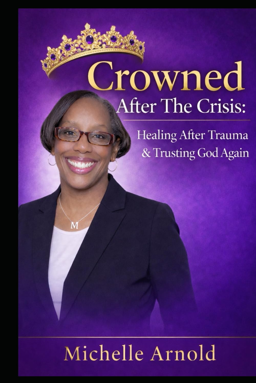 Crowned After The Crisis: Healing After Trauma And Trusting God Again
