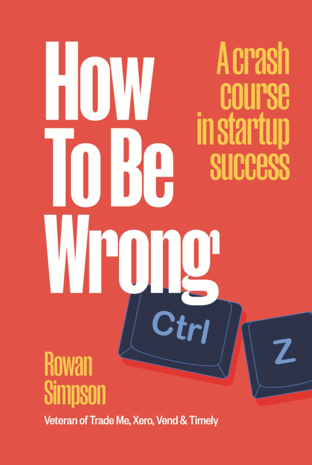 How To Be Wrong: A crash course in startup success
