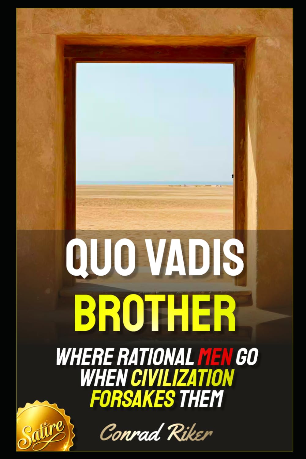 Quo Vadis Brother: Where Rational Men Go When Civilization Forsakes Them (redpilled revolutionary civil rights for men (satire))