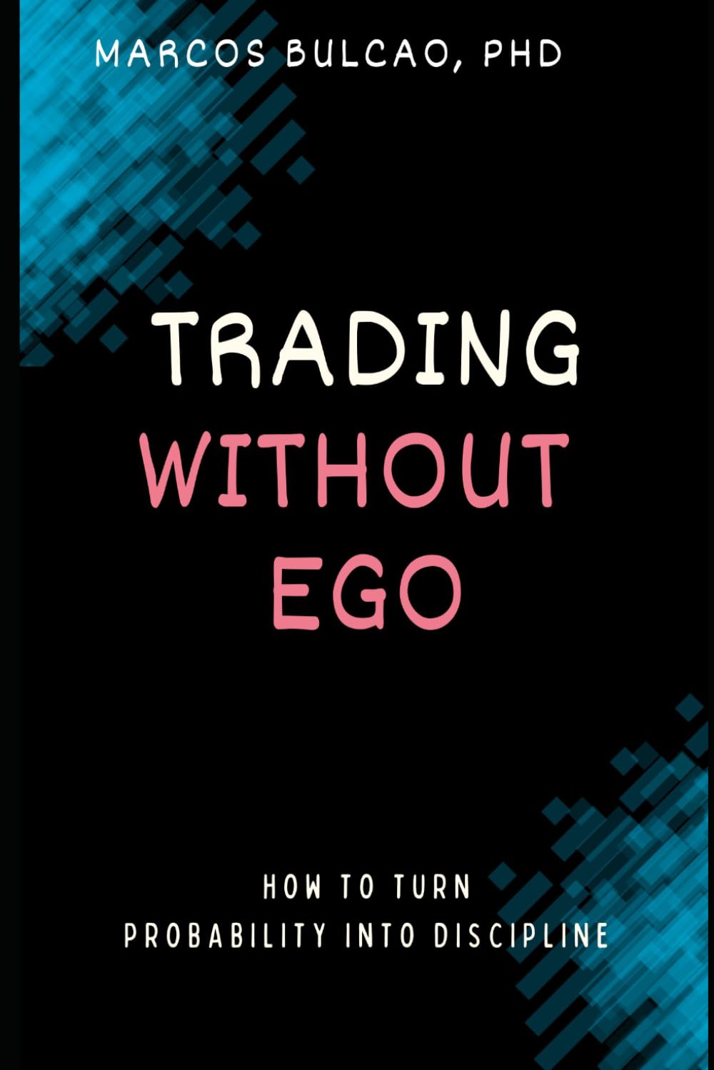 TRADING WITHOUT EGO: How to Turn Probability into Discipline
