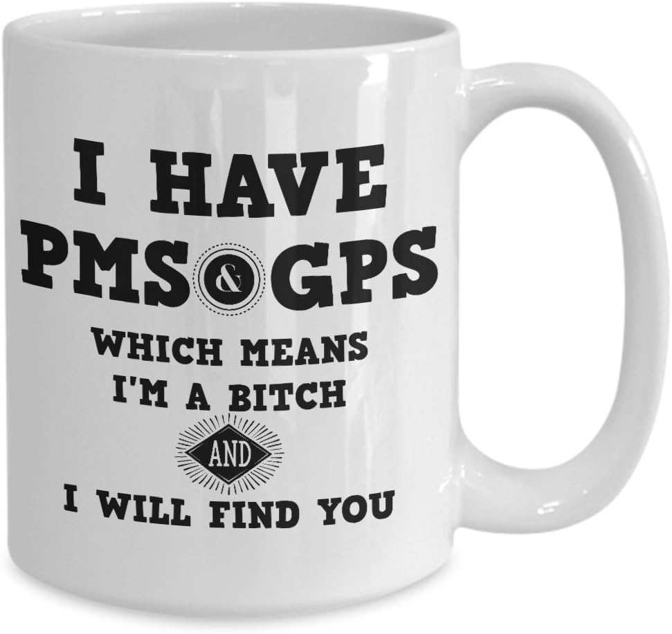Bitch Mug I have PMS and GPS I Will Find You 11 oz or 15 oz Black Best Inappropriate Sarcastic Mugs, Ceramic Coffee Cup With Funny Sayings, Perfect fo
