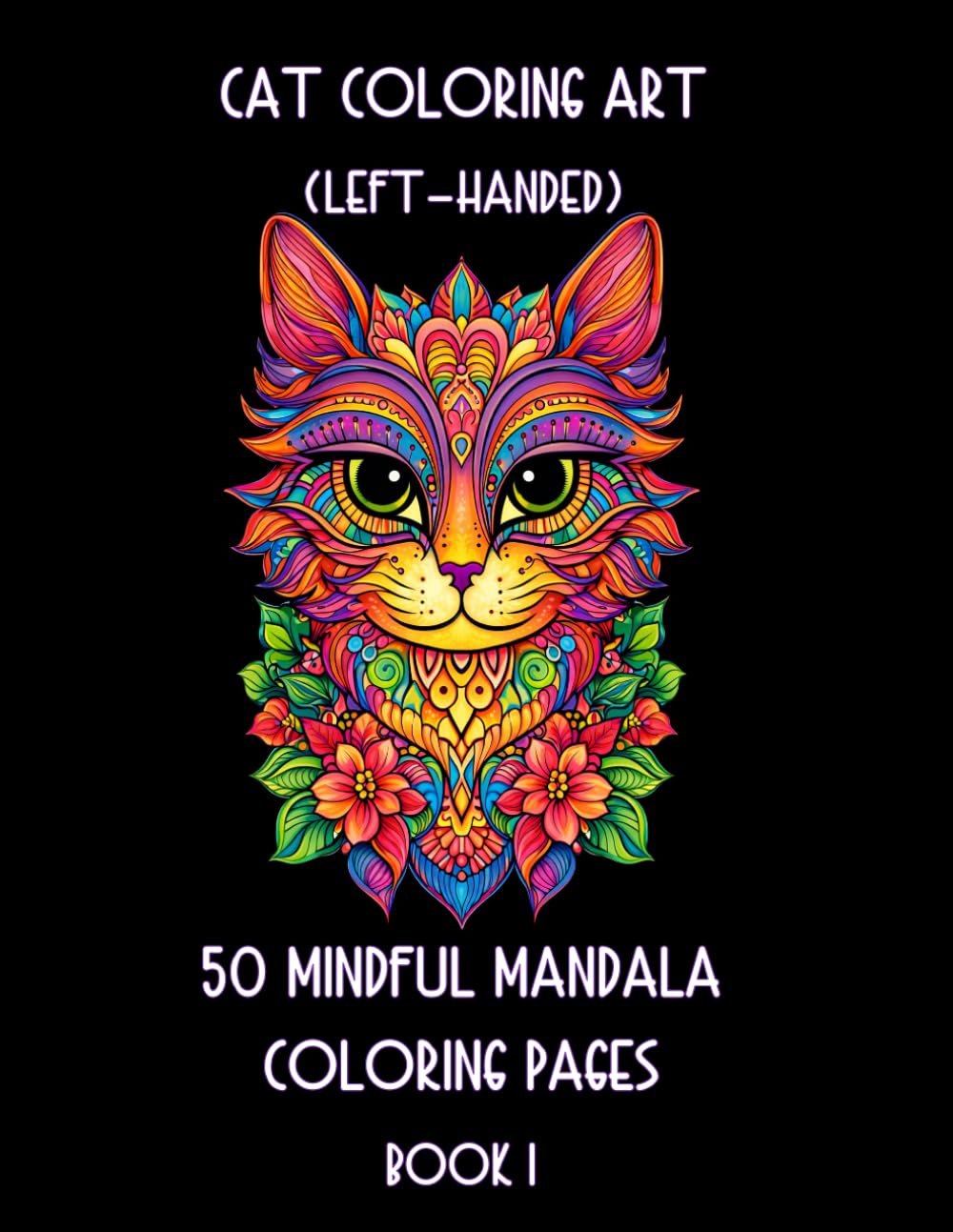 Cat Coloring Art (Left-handed) - 50 Mindful Mandala Coloring Pages Book 1: Purrfect Mandala Cat Coloring (Left-handed Coloring Books for Left-handed People)