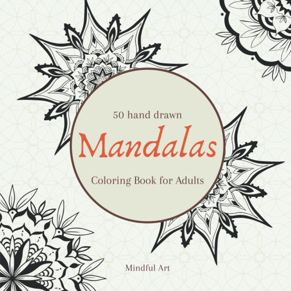 50 Hand Drawn Mandalas: An Adult Coloring Book with 50 Hand Drawn Mandalas for Stress Relief and Relaxation