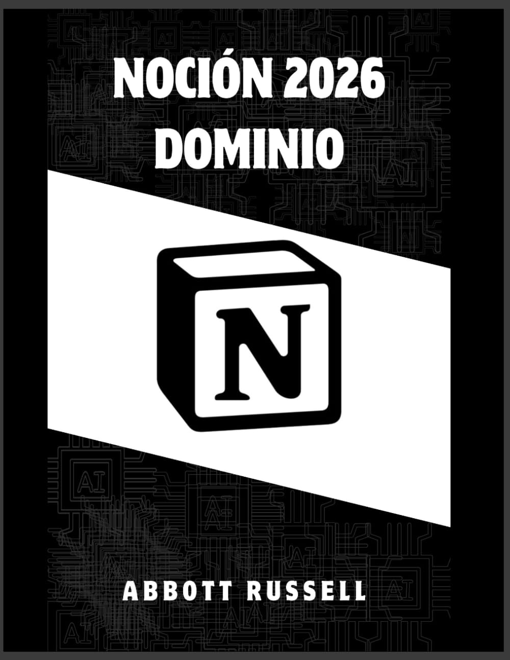 NOCIÓN 2026 DOMINIO: GUÍA PASO A PASO PARA CREAR FLUJOS DE TRABAJO ORGANIZADOS, ESPACIOS DE TRABAJO INTELIGENTES Y BASES DE DATOS POTENTES PARA UNA MÁXIMA PRODUCTIVIDAD