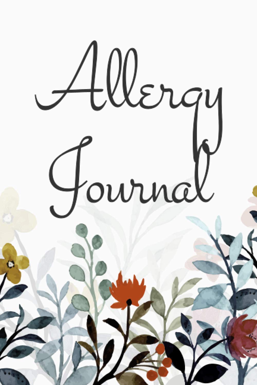 Allergy Journal: Food Tracker and Intolerance Log Book to Identify The Allergy - Diary for Food Sensitives and Symptoms