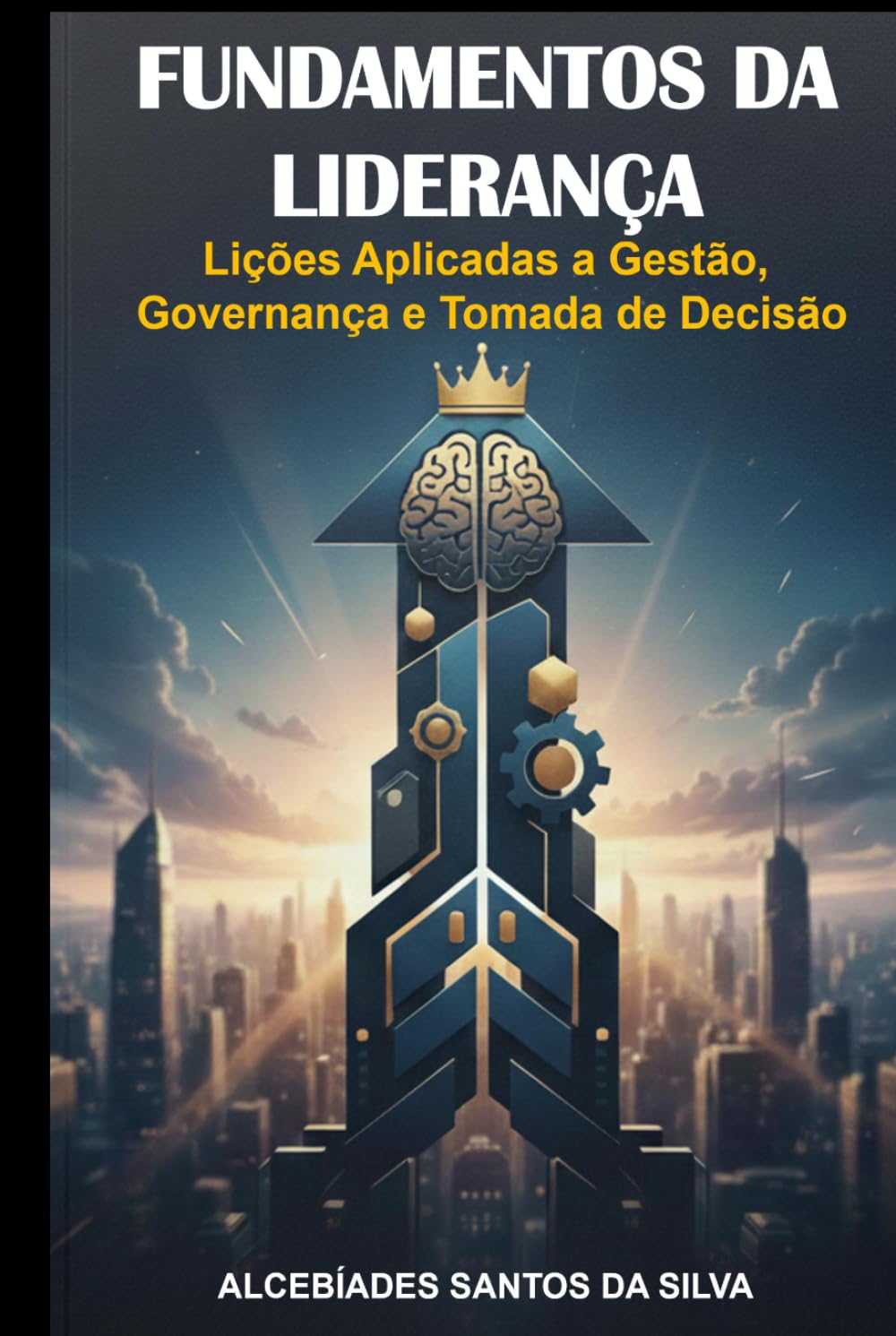 Fundamentos da Liderança: Lições Aplicadas a Gestão, Governança e Tomada de Decisão