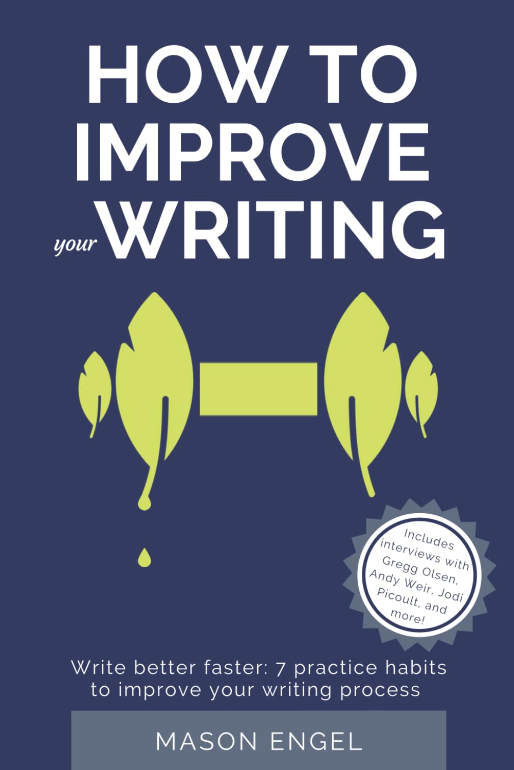 How to Improve Your Writing: Write Better Faster: 7 Practice Habits to Improve Your Writing Process (How to write fiction and become an author)