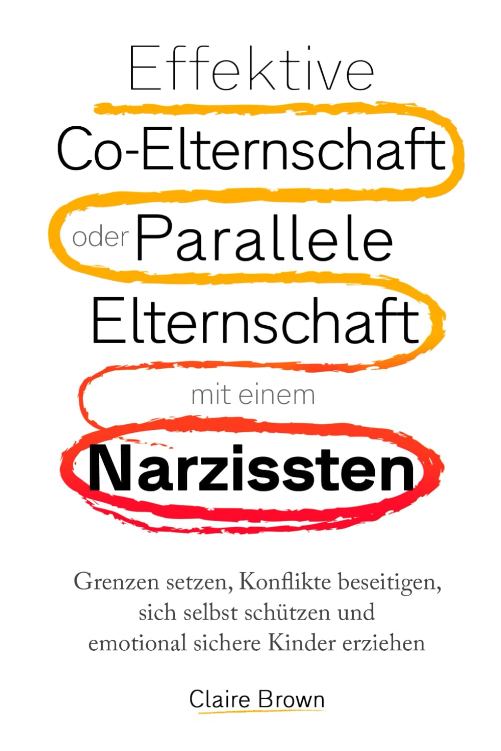 Effektive Co-Elternschaft oder Parallele Elternschaft mit einem Narzissten: Grenzen setzen, Konflikte beseitigen, sich selbst schützen und emotional sichere Kinder erziehen.