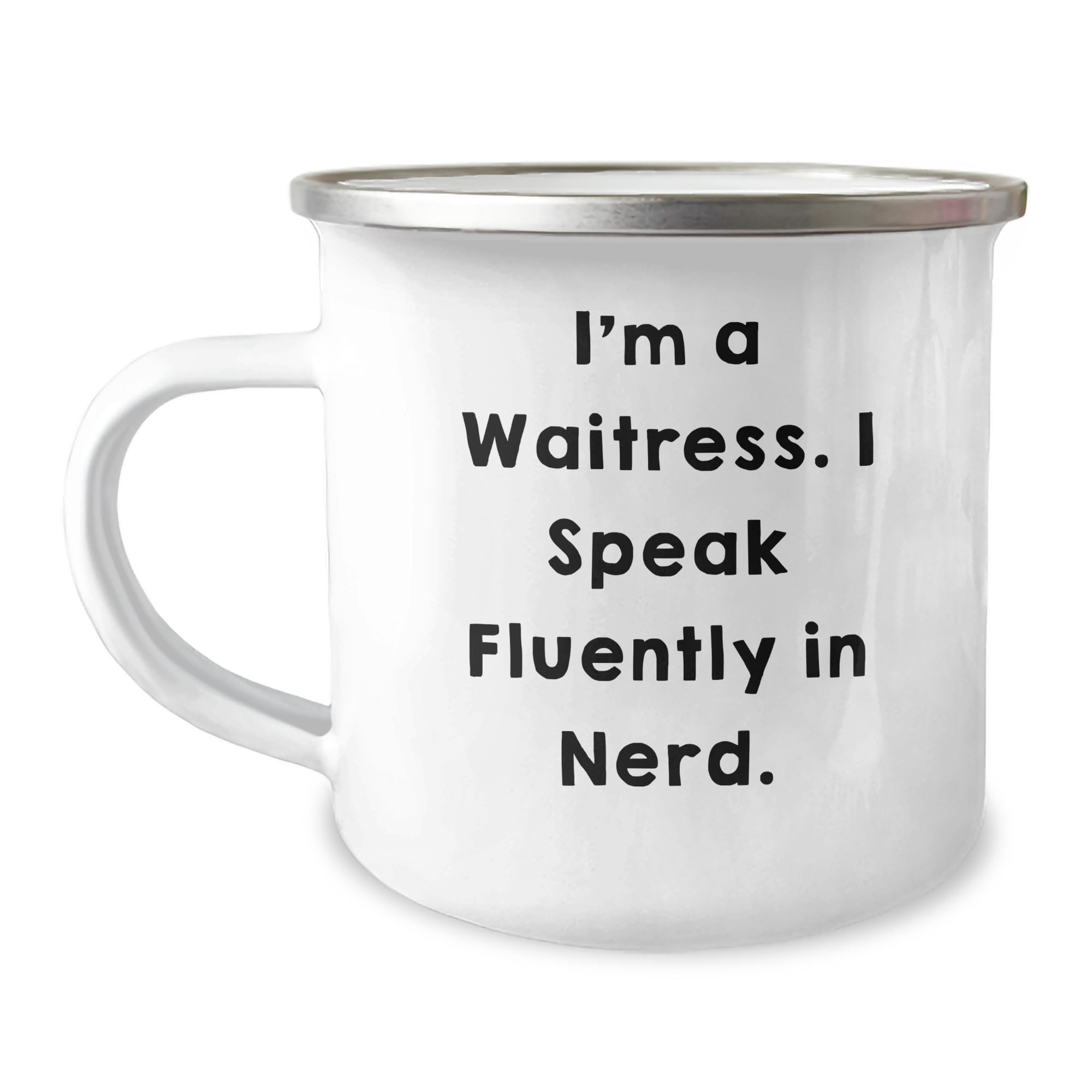 Funny Waitress Gifts: I'm A Waitress. I Speak Fluently In nerd. 12oz Stainless Steel Camping Mug for Waitresses on Birthdays, Unique Waitress Birthday Unique Gifts
