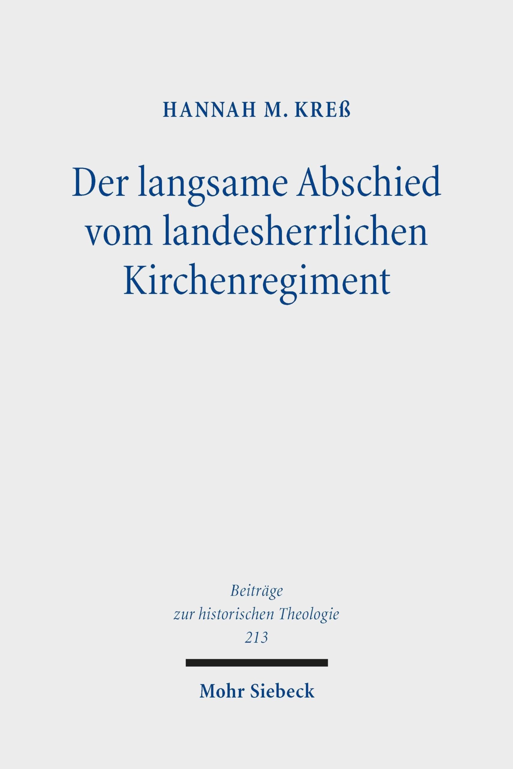 Der langsame Abschied vom landesherrlichen Kirchenregiment: Die Debatten um das Verhältnis von Kirche und Staat im 19. Jahrhundert in protestantischen ... (Beiträge zur historischen Theologie)