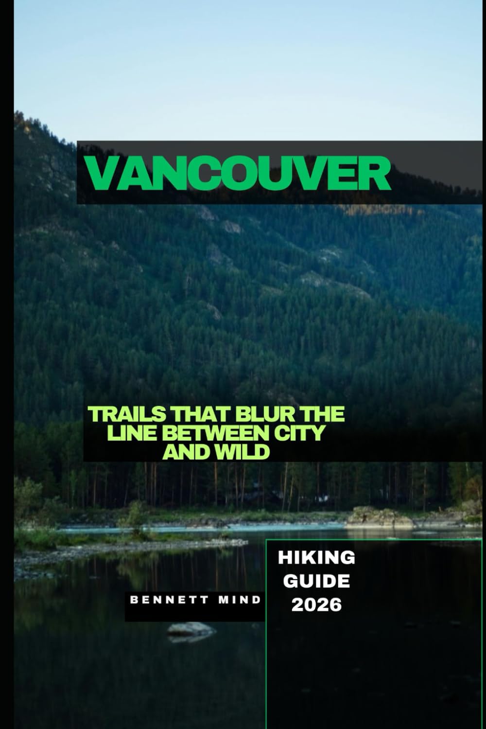 VANCOUVER HIKING GUIDE 2026: TRAILS THAT BLUR THE LINE BETWEEN CITY AND WILD