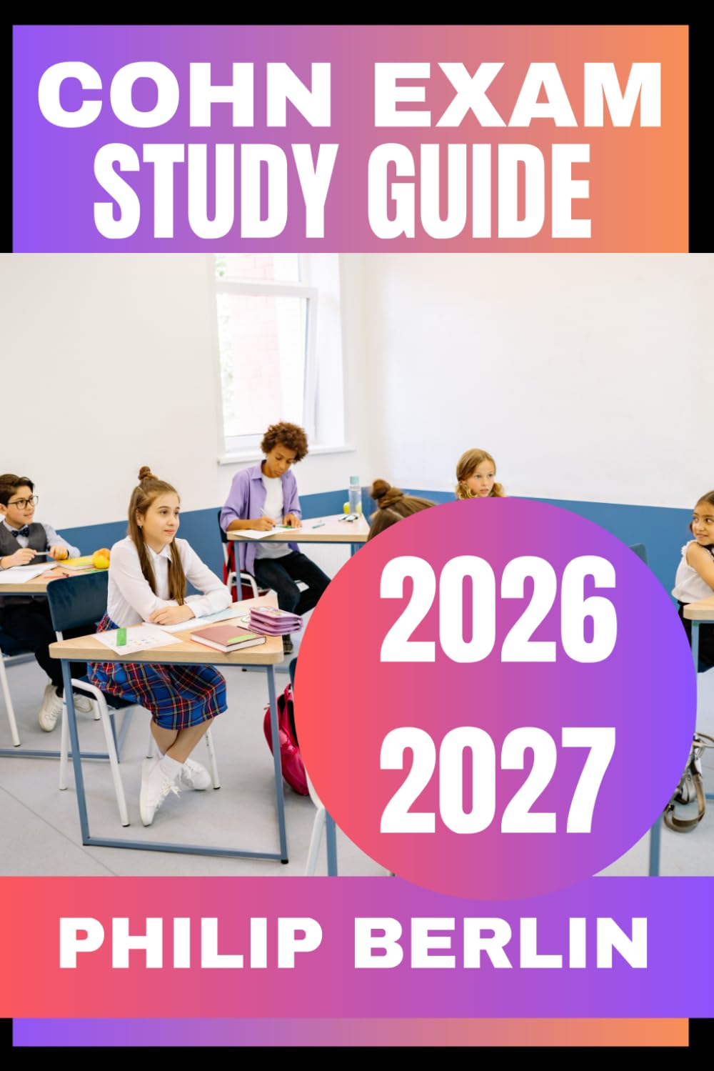COHN Exam Study Guide 2026-2027: Realistic Practice Questions, Case Scenarios, Proven Strategies & Detailed Rationales for Occupational Health Nursing Certification (2026–2027 Edition)