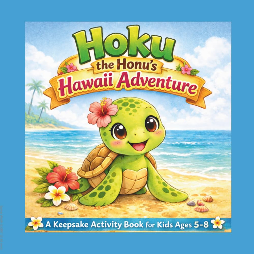 Hoku the Honu’s Hawaii Adventure: A Hawaii Travel Activity Book for Kids Ages 5–8 (Hoku the Honu Island Adventures)