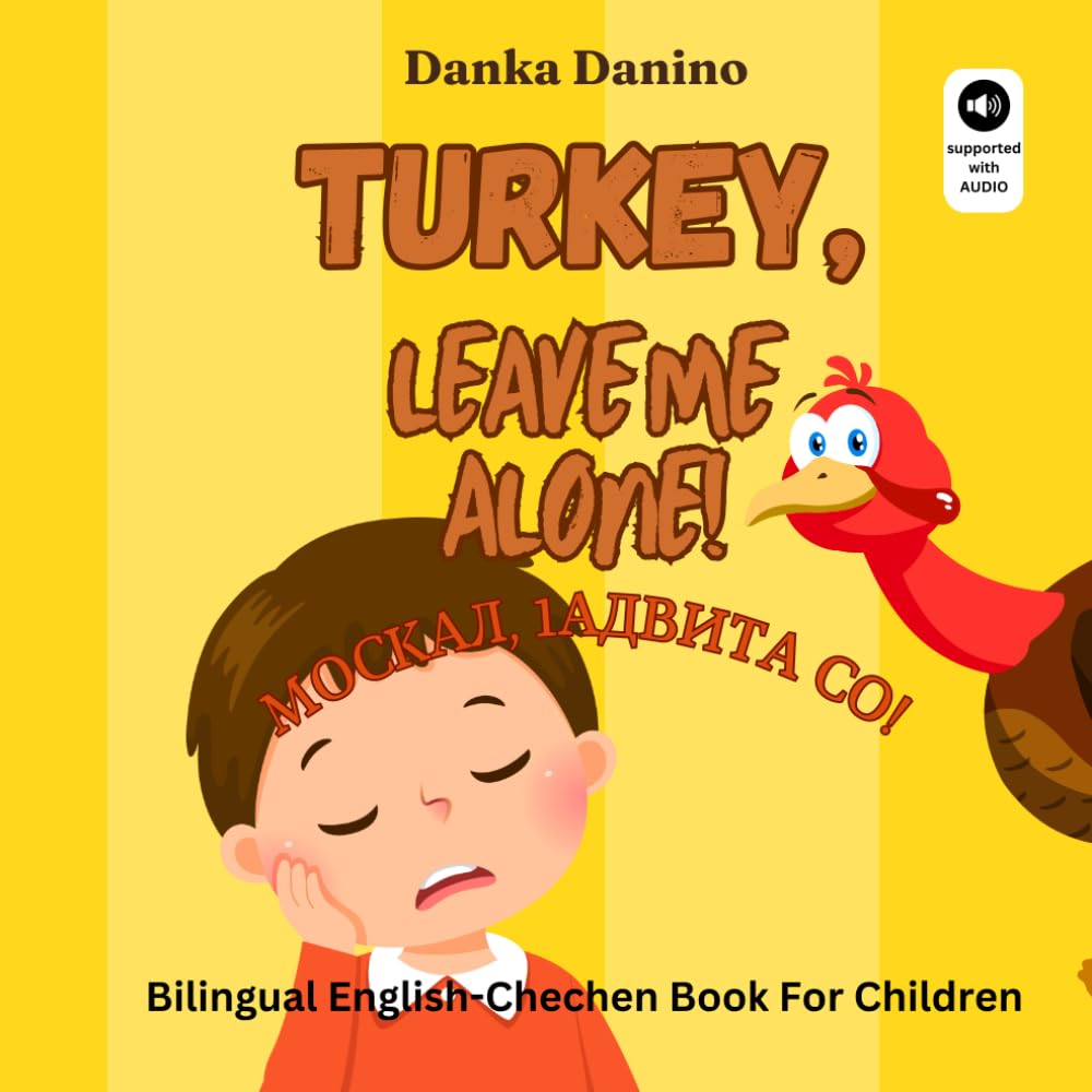Turkey, Leave Me Alone!: Bilingual English-Chechen book for children