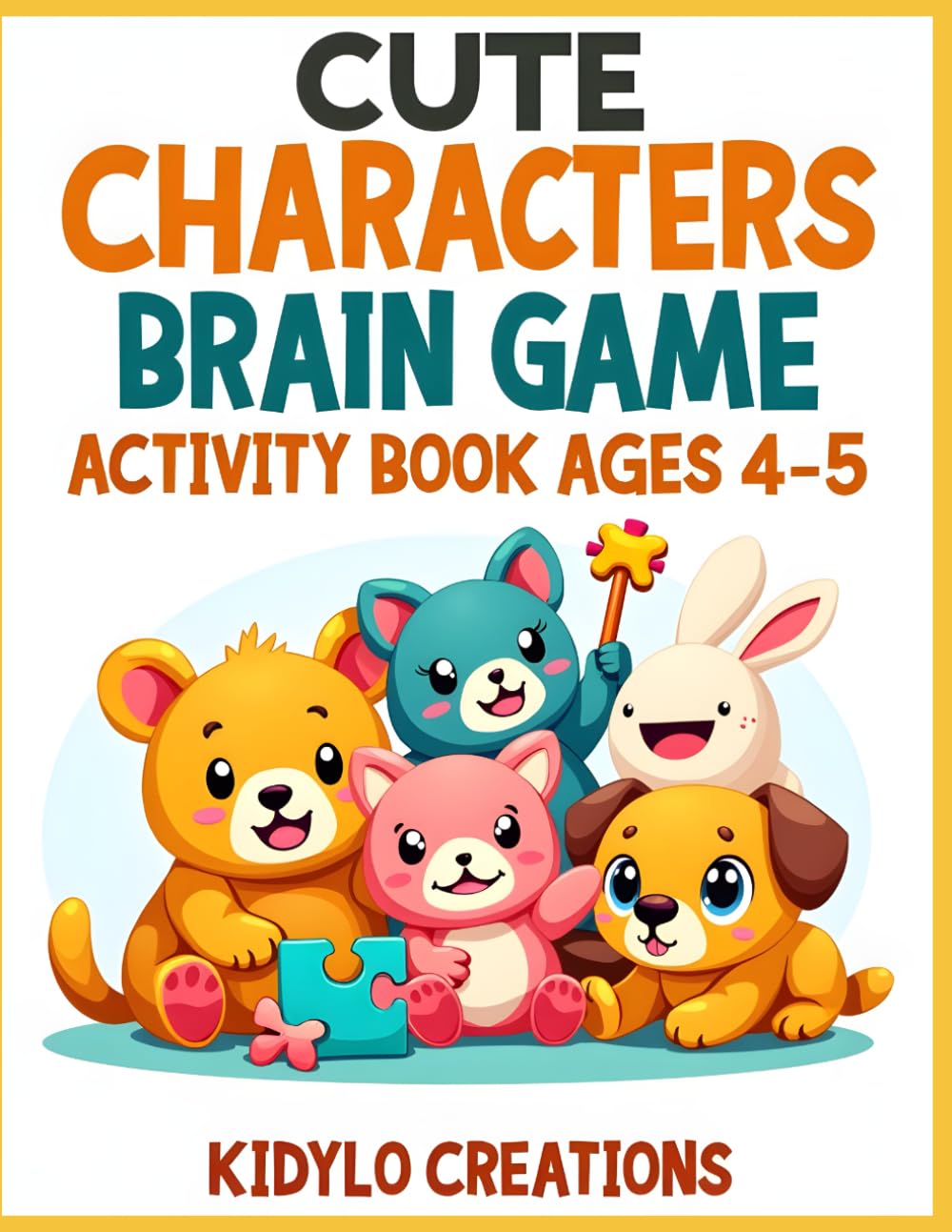 Cute Characters Brain Games Activity Book for Kids Ages 4–5: Fun Puzzles, Mazes and Matching Games with Adorable Cartoon Friends (Early Learning Activity Books (Ages 4–5))