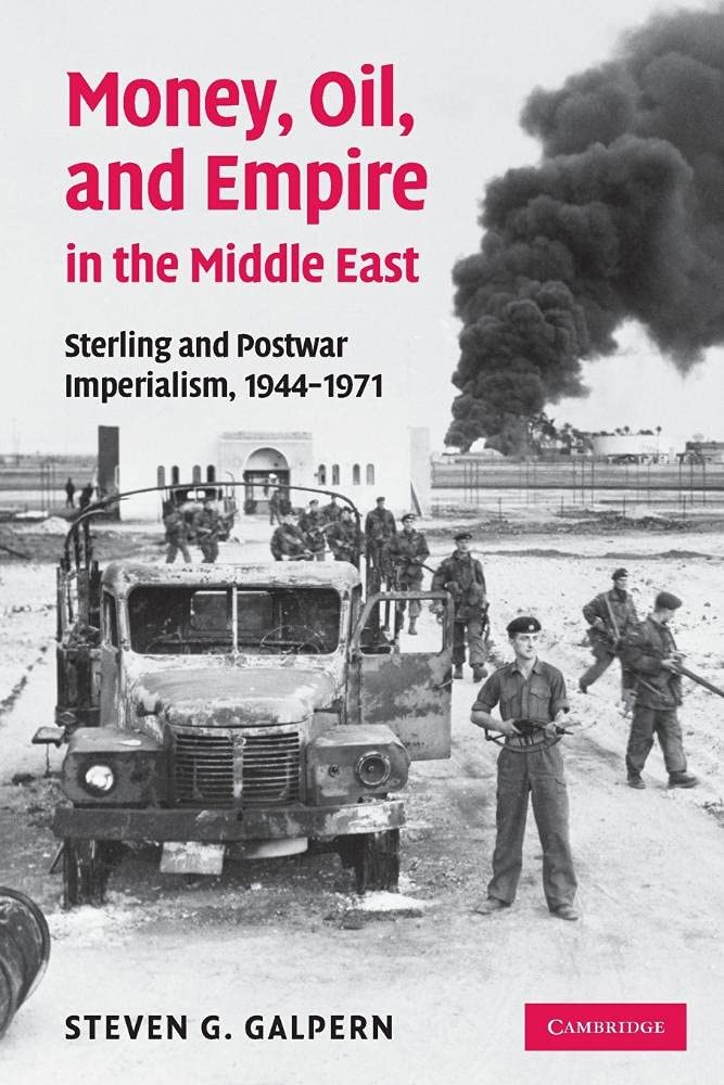 Money, Oil, and Empire in the Middle East: Sterling and Postwar Imperialism, 1944–1971