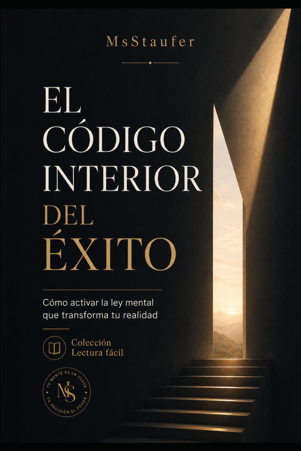 EL CÓDIGO INTERIOR DEL ÉXITO: Cómo activar la ley mental que transforma tu realidad (La Colección Letra Grande . LECTURA FÁCIL)