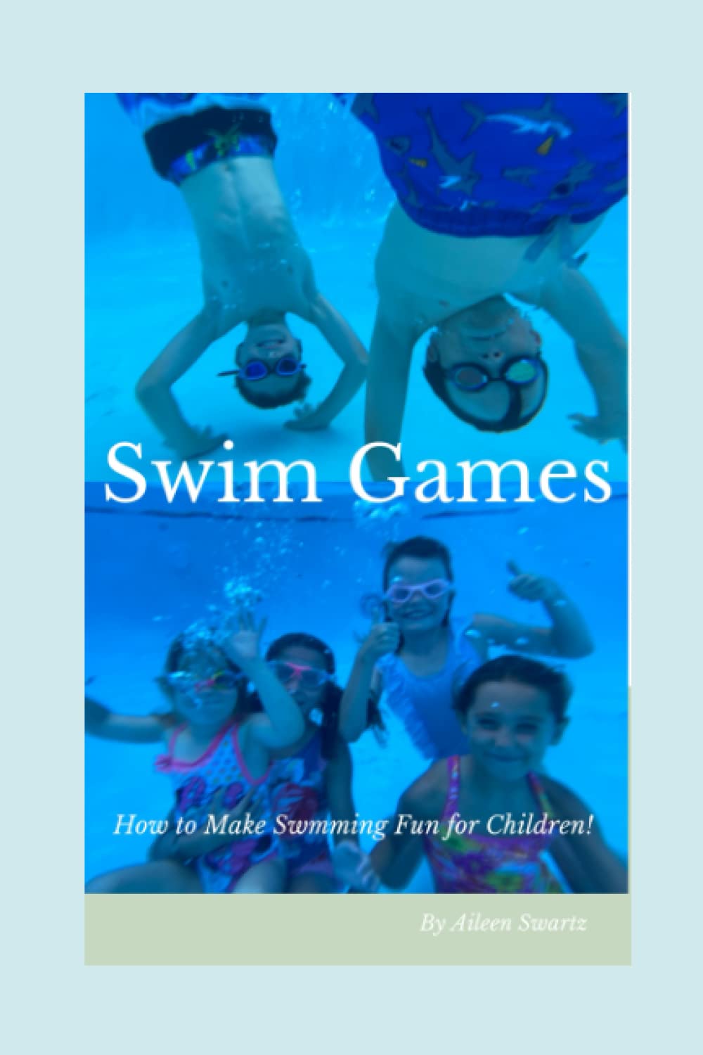 Swim Games: How to make swimming fun for children! (Swim Foundations for Children)