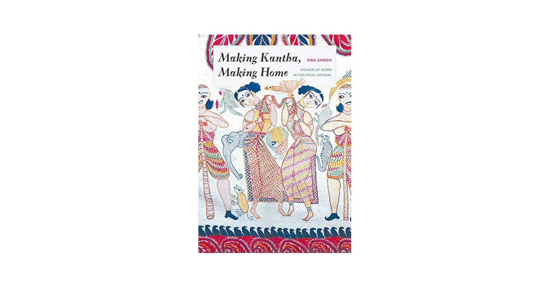 洋書 making Kantha, Making Home Making Kantha, Making Home: Women at Work in Colonial Bengal