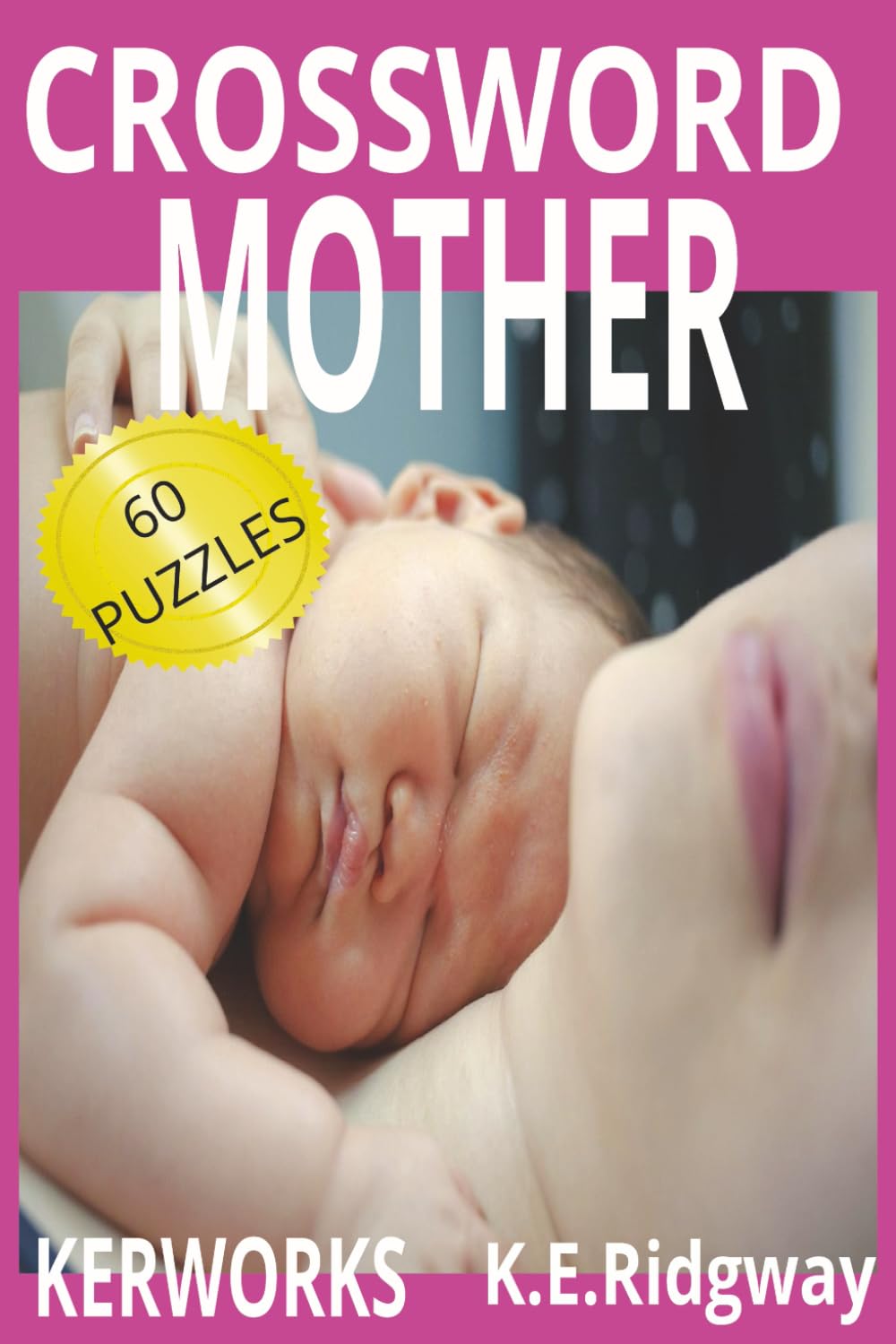 MOTHER: A Heartwarming Crossword Puzzle Book Celebrating Moms Everywhere Fun & Relaxing Crosswords Inspired by Mothers and Family Love A Special ... Challenges Filled With Words about Mom