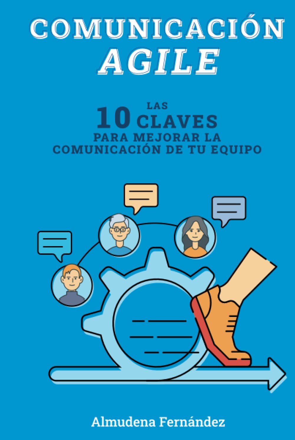 Comunicacion Agile: Las 10 claves para mejorar la comunicacion de tu equipo (Spanish Edition)